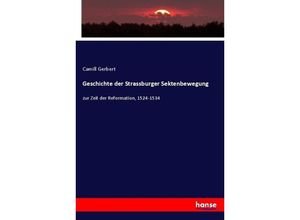 9783743663008 - Geschichte der Strassburger Sektenbewegung - Camill Gerbert Kartoniert (TB)