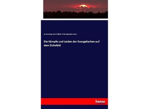 9783743664456 - Die Kämpfe und Leiden der Evangelischen auf dem Eichsfeld - Levin Georg Karl Wilhelm Wintzingeroda-Knorr Kartoniert (TB)