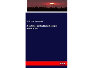 9783743673380 - Geschichte der Lautbezeichnung im Bulgarischen - Franz von Miklosich Kartoniert (TB)