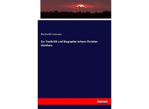 9783743677388 - Zur Textkritik und Biographie Johann Christian Günthers - Berthold Litzmann Kartoniert (TB)