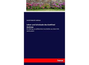 9783743677913 - Leben und Schicksale des Gottfried Andreae - Jacob-Heinrich Andreae Kartoniert (TB)