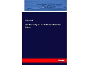 9783743681422 - Kritische Beiträge zur Geschichte der lateinischen Sprache - Henri Jordan Kartoniert (TB)