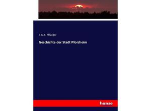 9783743681552 - Geschichte der Stadt Pforzheim - J G F Pflueger Kartoniert (TB)