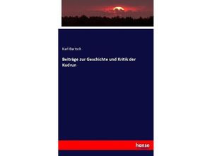 9783743681989 - Beiträge zur Geschichte und Kritik der Kudrun - Karl Bartsch Kartoniert (TB)