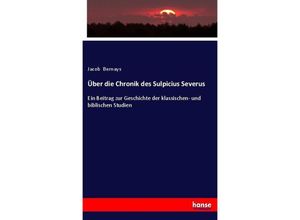 9783743682818 - Über die Chronik des Sulpicius Severus - Jacob Bernays Kartoniert (TB)