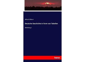 9783743682924 - Deutsche Geschichte in Form von Tabellen - Alfred Gilbert Kartoniert (TB)