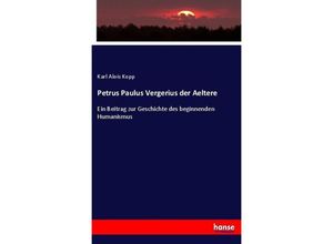 9783743683822 - Petrus Paulus Vergerius der Aeltere - Karl Alois Kopp Kartoniert (TB)