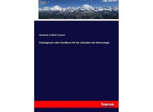 9783743685604 - Oryktognosie oder Handbuch für die Liebhaber der Mineralogie - Abraham Gottlob Werner Kartoniert (TB)