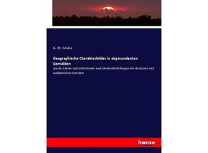 9783743688094 - Geographische Charakterbilder in abgerundenten Gemälden - A W Grube Kartoniert (TB)