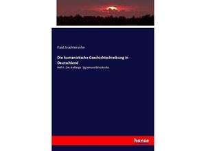 9783743690158 - Die humanistische Geschichtschreibung in Deutschland - Paul Joachimsohn Kartoniert (TB)