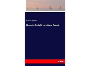 9783743691384 - Über das Gedicht vom König Orendel - Richard Heinzel Kartoniert (TB)