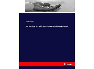 9783743693081 - Das Innerliche des Reich Gottes in 3 Verhandlungen vorgestellt - Francis Rous Kartoniert (TB)