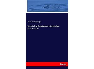 9783743694972 - Vermischte Beiträge zur griechischen Sprachkunde - Jacob Wackernagel Kartoniert (TB)