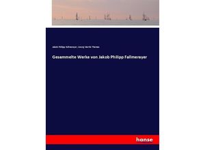 9783743695559 - Gesammelte Werke von Jakob Philipp Fallmerayer - Jakob Philipp Fallmerayer Georg Martin Thomas Kartoniert (TB)