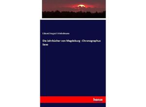 9783743695566 - Die Jahrbücher von Magdeburg  Chronographus Saxo - Eduard August Winkelmann Kartoniert (TB)