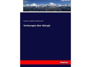 9783743696044 - Vorlesungen über Akiurgie - Bernhard von Langenbeck Themistocles Gluck Kartoniert (TB)