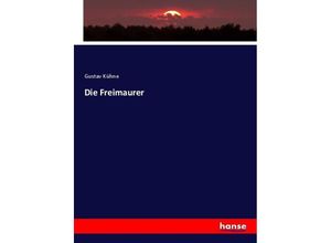 9783743696389 - Die Freimaurer - Gustav Kühne Kartoniert (TB)