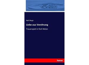 9783743696532 - Liebe aus Verehrung - Karl Hugo Kartoniert (TB)