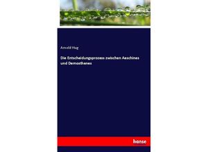 9783743699663 - Die Entscheidungsprozess zwischen Aeschines und Demosthenes - Arnold Hug Kartoniert (TB)