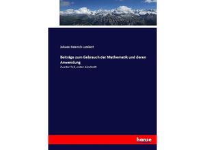 9783743699687 - Beiträge zum Gebrauch der Mathematik und deren Anwendung - Johann Heinrich Lambert Kartoniert (TB)