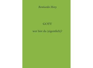 9783743901896 - Gott - wer bist du (eigentlich)? - Bernhardin Mercy Kartoniert (TB)