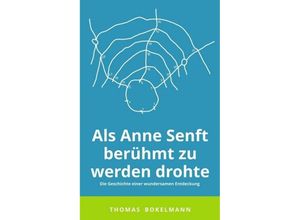 9783743903135 - Als Anne Senft berühmt zu werden drohte - Thomas Bokelmann Kartoniert (TB)