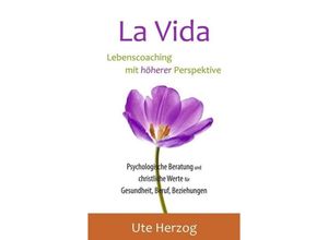 9783743908062 - La Vida - Lebenscoaching mit höherer Perspektive - Ute Herzog Kartoniert (TB)