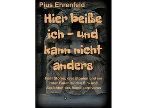 9783743909892 - Hier beiße ich - und kann nicht anders - Pius Ehrenfeld Kartoniert (TB)