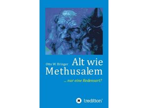 9783743910362 - Alt wie Methusalem - Otto W Bringer Kartoniert (TB)