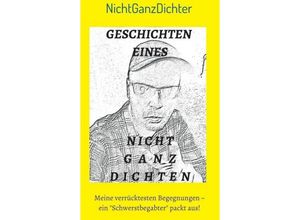 9783743911697 - Geschichten eines nicht ganz Dichten -  NichtGanzDichter Kartoniert (TB)