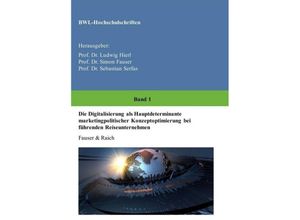 9783743912632 - Die Digitalisierung als Hauptdeterminante marketingpolitischer Konzeptoptimierung bei führenden Reiseunternehmen - Bianca Raich Simon Fauser Kartoniert (TB)