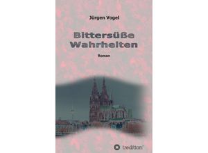 9783743916395 - Bittersüße Wahrheiten - Jürgen Vogel Kartoniert (TB)