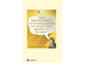 9783743918399 - Über Selbstgespräche und Vorstellungsbilder verunstalten oder gestalten Sie Ihr Leben - Neville Lancelot Goddard Kartoniert (TB)