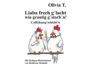 9783743918726 - Liaba frech glacht wia grantig gstorbn! - Olivia T Kartoniert (TB)