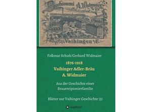 9783743920002 - 1876-1918 Vaihinger Adler-Bräu A Widmaier - Folkmar Schiek Gerhard Widmaier Kartoniert (TB)