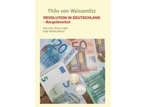 9783743921566 - REVOLUTION IN DEUTSCHLAND - BARGELDVERBOT - Thilo von Weissenlitz Kartoniert (TB)