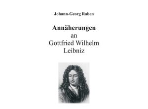 9783743929739 - Annäherungen an Gottfried Wilhelm Leibniz - Johann-Georg Raben Kartoniert (TB)