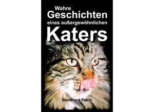 9783743931930 - Wahre Geschichten eines aussergewöhnlichen Katers - Bernhard Fakin Kartoniert (TB)