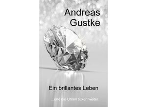 9783743933125 - Ein brillantes Leben - Andreas Gustke Kartoniert (TB)