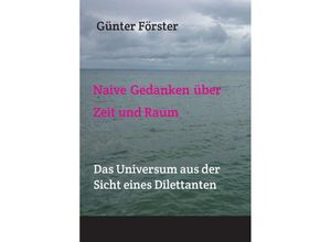 9783743936829 - Naive Gedanken über Zeit und Raum - Günter Förster Kartoniert (TB)