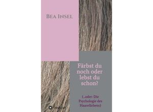 9783743937000 - Färbst du noch oder lebst du schon? - Bea Insel Kartoniert (TB)