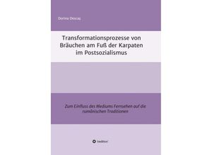 9783743939790 - Transformationsprozesse von Bräuchen am Fuß der Karpaten im Postsozialismus - Dorina Descas Kartoniert (TB)