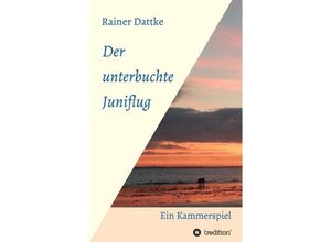 9783743941137 - Der unterbuchte Juniflug - Rainer Dattke Kartoniert (TB)