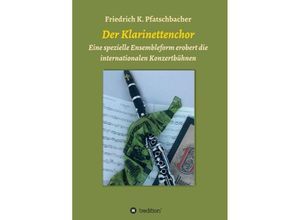 9783743942400 - Der Klarinettenchor - Friedrich K Pfatschbacher Kartoniert (TB)