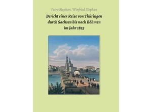 9783743943131 - Bericht einer Reise von Thüringen durch Sachsen bis nach Böhmen im Jahr 1823 - Petra   Winfried Stephan Kartoniert (TB)