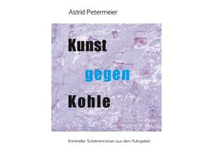 9783743945128 - KUNST GEGEN KOHLE - Astrid Petermeier Kartoniert (TB)