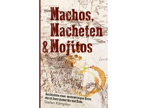 9783743948600 - Machos Macheten & Mojitos - Stefan Kämpfen Kartoniert (TB)