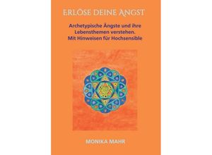 9783743949690 - Erlöse deine Angst Archetypische Ängste und ihre Lebensthemen verstehen - Monika Mahr Kartoniert (TB)