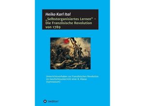 9783743950429 - Selbstorganisiertes Lernen - Die Französische Revolution von 1789 - Heiko Karl Ital Kartoniert (TB)