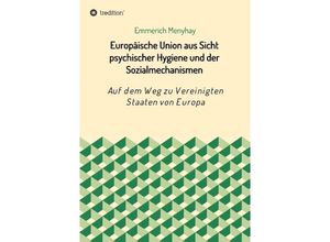 9783743950504 - Europäische Union aus Sicht psychischer Hygiene und der Sozialmechanismen - Emmerich Menyhay Kartoniert (TB)